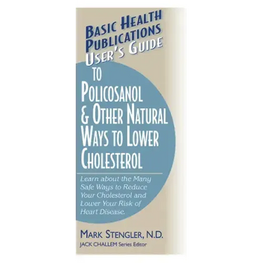 User's Guide to Policosanol & Other Natural Ways to Lower Cholesterol: Learn about the Many Safe Ways to Reduce Your Cholesterol and Lower Your Risk o