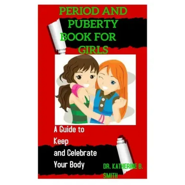 Period and Puberty Book for Girls: A Guide to Keep and Celebrate Your Body
