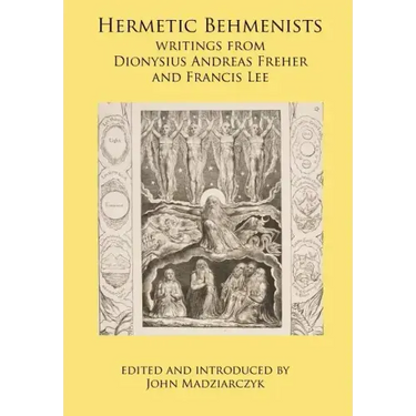 Hermetic Behmenists: writings from Dionysius Andreas Freher and Francis Lee