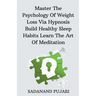 Master The Psychology Of Weight Loss Via Hypnosis Build Healthy Sleep Habits Learn The Art Of Meditation