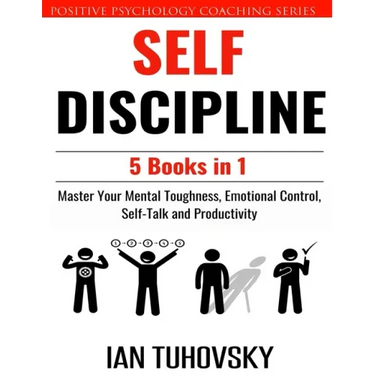 Self Discipline: 5 Books in 1: Master Your Mental Toughness, Emotional Control, Self-Talk and Productivity
