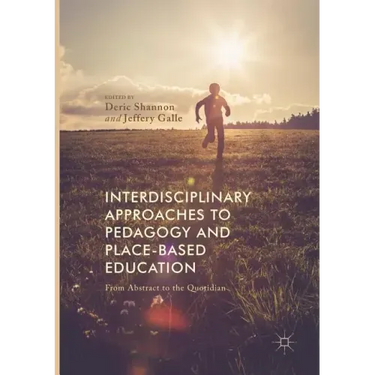 Interdisciplinary Approaches to Pedagogy and Place-Based Education: From Abstract to the Quotidian