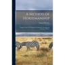 A Method of Horsemanship: Founded Upon new Principles: Including the Breaking and Training of Horses