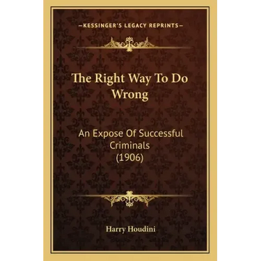 The Right Way To Do Wrong: An Expose Of Successful Criminals (1906)