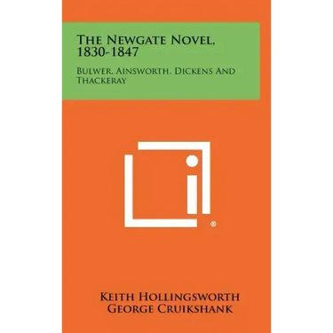 The Newgate Novel, 1830-1847: Bulwer, Ainsworth, Dickens And Thackeray