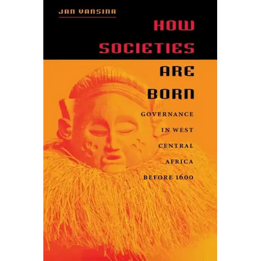 How Societies Are Born: Governance in West Central Africa Before 1600