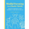 Mindful Parenting in a Chaotic World: Effective Strategies to Stay Centered at Home and on the Go