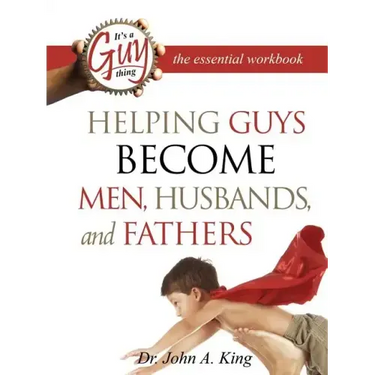 Helping Guys Become Men, Husbands, and Fathers Workbook