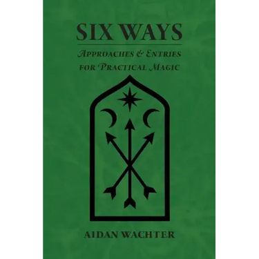 Six Ways: Approaches & Entries for Practical Magic
