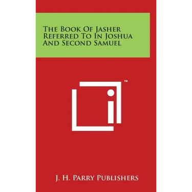 The Book Of Jasher Referred To In Joshua And Second Samuel