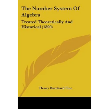 The Number System Of Algebra: Treated Theoretically And Historical (1890)