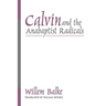 Calvin and the Anabaptist Radicals