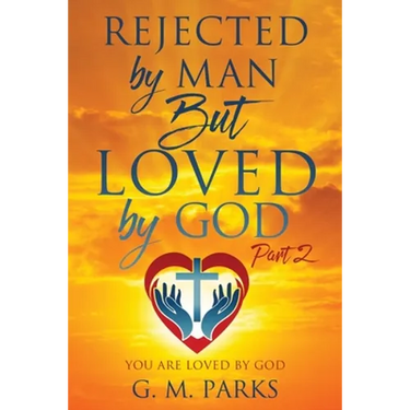 Rejected by Man But Loved by God: Part 2