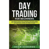 Day Trading for Beginners: The Complete Guide on How to Become a Profitable Trader Using These Proven Day Trading Techniques and Strategies. Includes