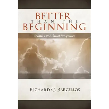 Better Than the Beginning: Creation in Biblical Perspective