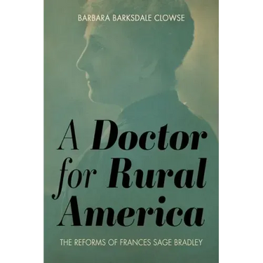 A Doctor for Rural America: The Reforms of Frances Sage Bradley