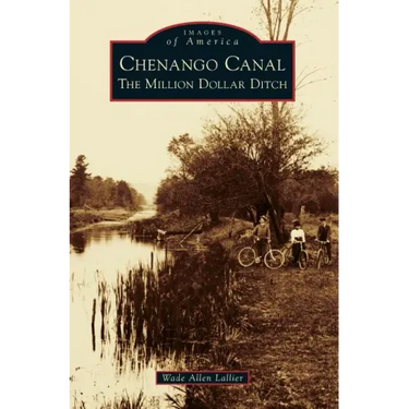 Chenango Canal: The Million Dollar Ditch