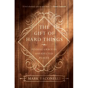 The Gift of Hard Things: Finding Grace in Unexpected Places