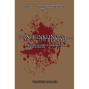 The Sprinkling of the Blood: Releasing the Power of the Blood of Jesus to Work in Your Life