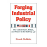 Forging Industrial Policy: The United States, Britain, and France in the Railway Age
