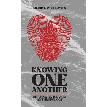 Knowing One Another: Shaping an Islamic Anthropology