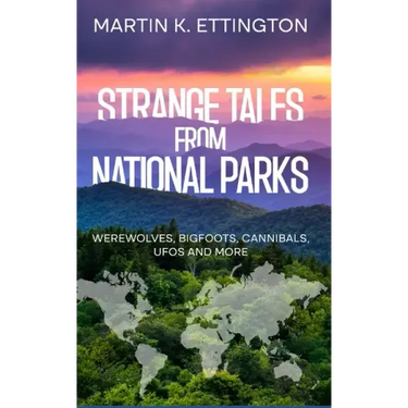Strange Tales from National Parks: Werewolves, Bigfoots, Cannibals, UFOs and More