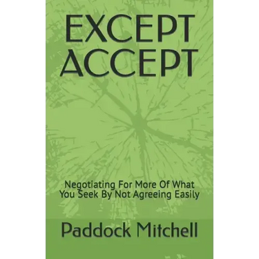 Except Accept: Negotiating For More Of What You Seek By Not Agreeing Easily