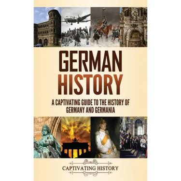German History: A Captivating Guide to the History of Germany and Germania