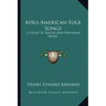 Afro-American Folk Songs: A Study in Racial and National Music