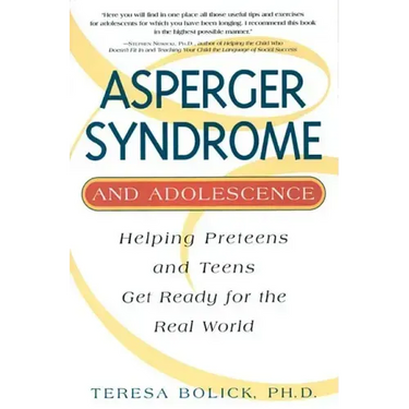 Asperger Syndrome and Adolescence: Helping Preteens and Teens Get Ready for the Real World