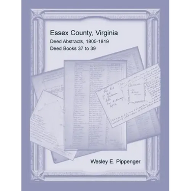 Essex County, Virginia Deed Abstracts, 1805-1819, Deed Books 37 to 39