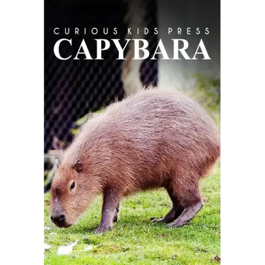 Capybara - Curious Kids Press: Kids book about animals and wildlife, Children's books 4-6