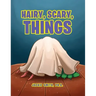 Hairy, Scary, Things