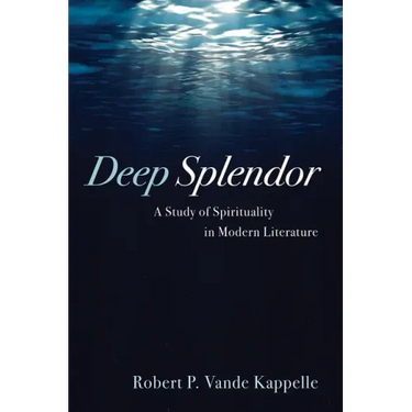 Deep Splendor: A Study of Spirituality in Modern Literature