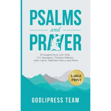 Psalms and Prayer: 31 Insights from A.W. Pink, C.H. Spurgeon, Thomas Watson, John Calvin, Matthew Henry, and more (LARGE PRINT)