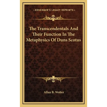The Transcendentals And Their Function In The Metaphysics Of Duns Scotus