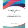 Living Life to Live it Longer: A Study in Orthobionomics, Orthopathy and Healthful Living