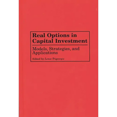 Real Options in Capital Investment: Models, Strategies, and Applications