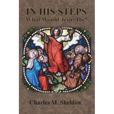 In His Steps: What Would Jesus Do?