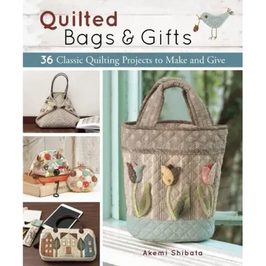 Quilted Bags and Gifts: 36 Classic Quilting Projects to Make and Give