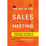 The Art of the Sales Meeting: Performance Techniques for Confidence and Results