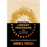 Digital Library Programs for Libraries and Archives: Developing, Managing, and Sustaining Unique Digital Collections