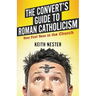 The Convert's Guide to Roman Catholicism: Your First Year in the Church