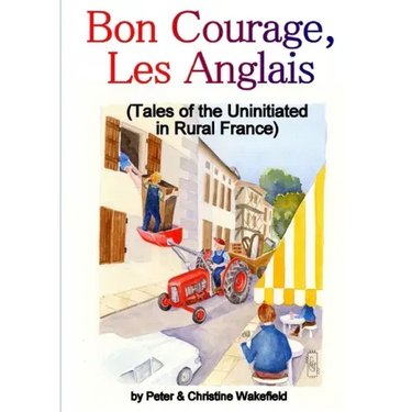 Bon Courage, Les Anglais (Tales of the Uninitiated in Rural France)