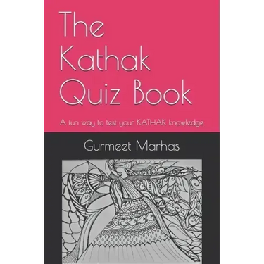 The Kathak Quiz Book: A fun way to test your Kathak knowledge