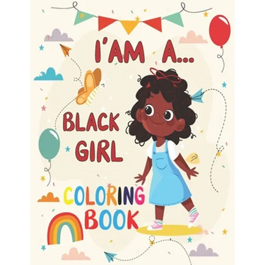I' am A... Black girl coloring Book: Coloring Book for Young Black Girls; African American Children; Brown Girls with Natural Curly Hair Coloring Book