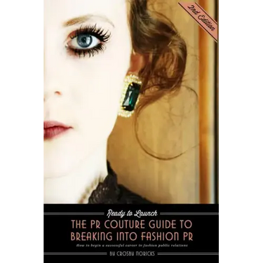 Ready to Launch: The PR Couture Guide to Breaking into Fashion PR: How to Begin a Successful Career in Fashion Public Relations