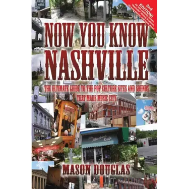 Now You Know Nashville - 2nd Edition: The Ultimate Guide to the Pop Culture Sights and Sounds That Made Music City