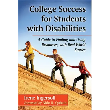 College Success for Students with Disabilities: A Guide to Finding and Using Resources, with Real-World Stories