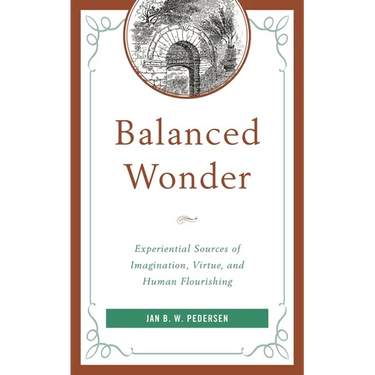 Balanced Wonder: Experiential Sources of Imagination, Virtue, and Human Flourishing